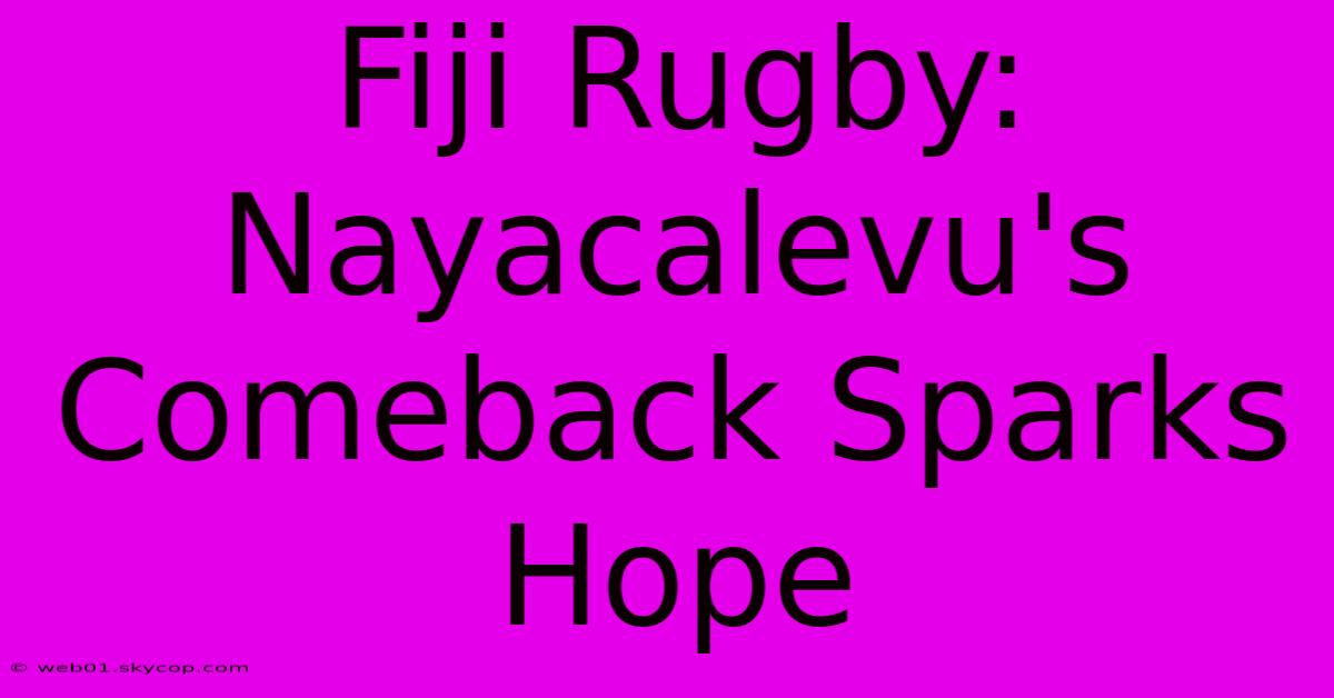 Fiji Rugby: Nayacalevu's Comeback Sparks Hope