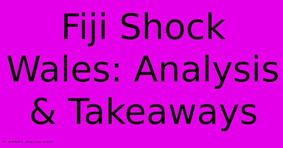 Fiji Shock Wales: Analysis & Takeaways 