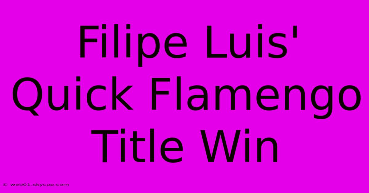 Filipe Luis' Quick Flamengo Title Win