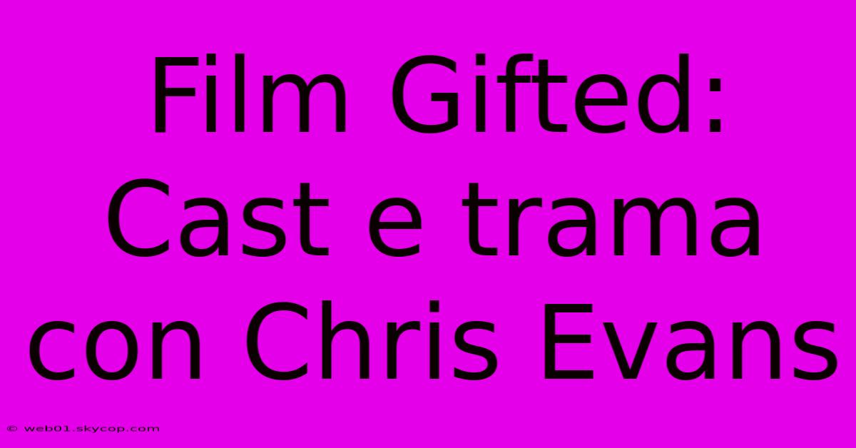 Film Gifted: Cast E Trama Con Chris Evans