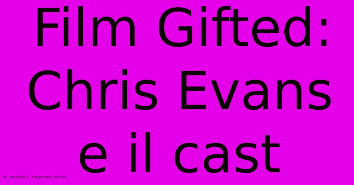 Film Gifted: Chris Evans E Il Cast