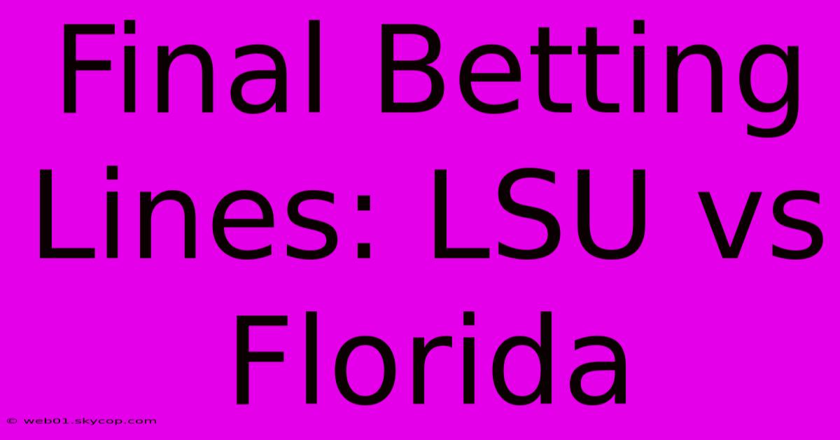 Final Betting Lines: LSU Vs Florida