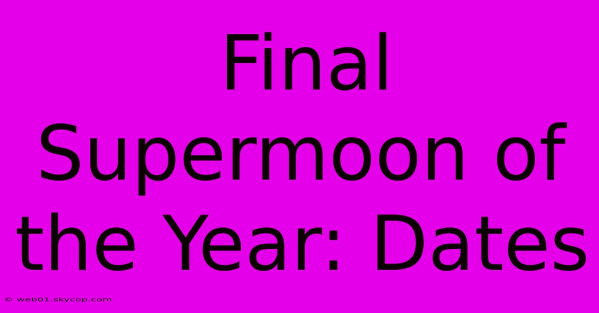 Final Supermoon Of The Year: Dates