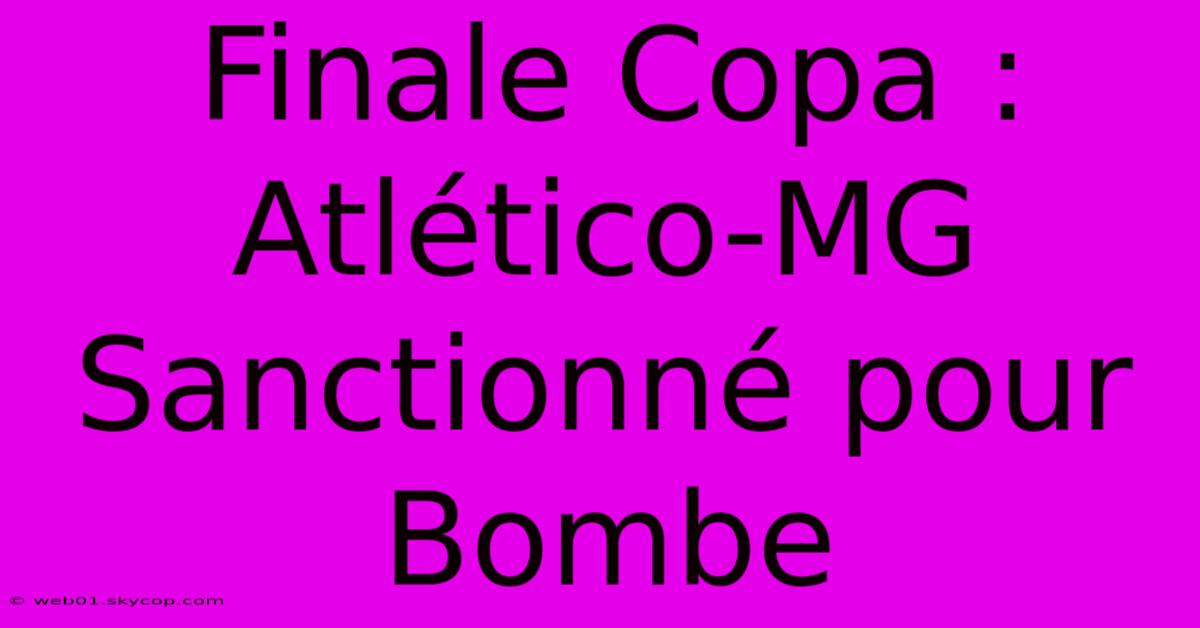 Finale Copa : Atlético-MG Sanctionné Pour Bombe