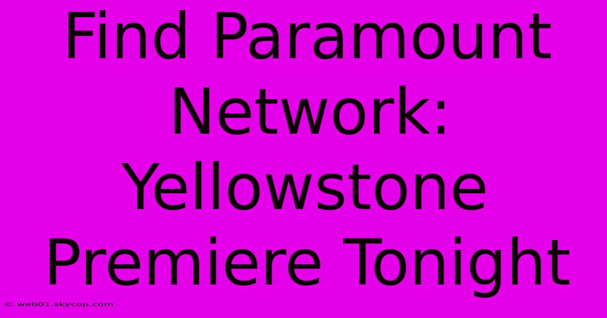 Find Paramount Network: Yellowstone Premiere Tonight