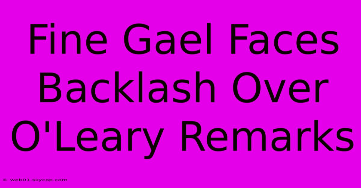 Fine Gael Faces Backlash Over O'Leary Remarks