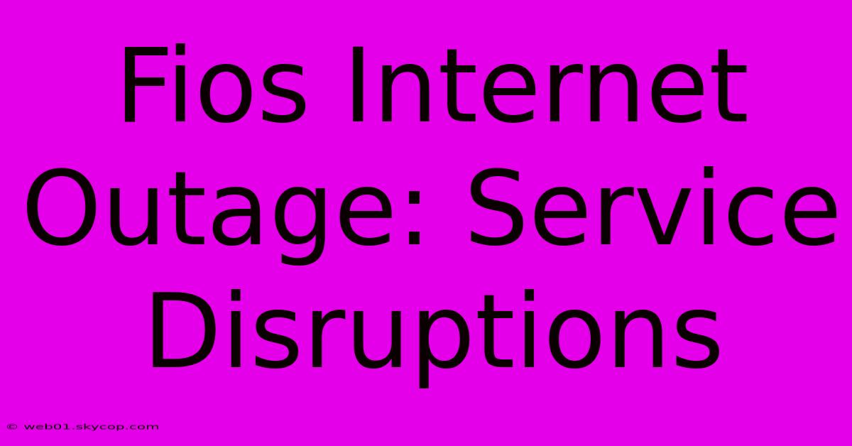 Fios Internet Outage: Service Disruptions