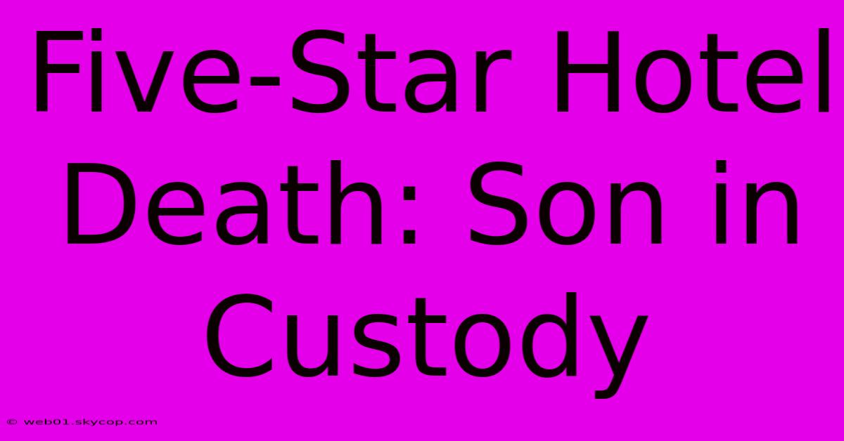 Five-Star Hotel Death: Son In Custody 