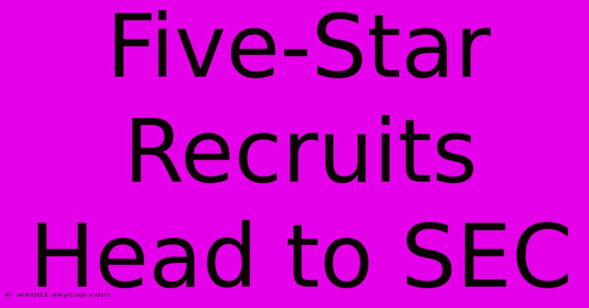 Five-Star Recruits Head To SEC