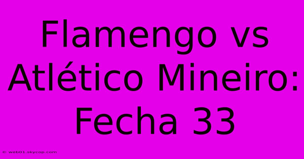 Flamengo Vs Atlético Mineiro: Fecha 33