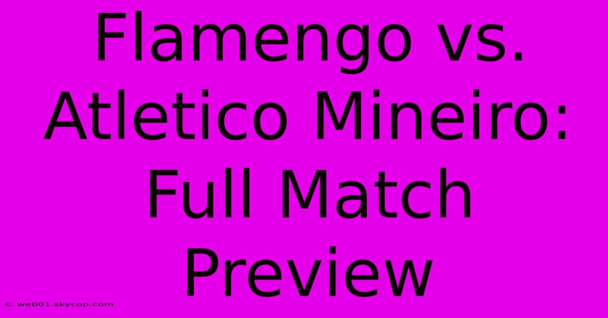 Flamengo Vs. Atletico Mineiro: Full Match Preview 