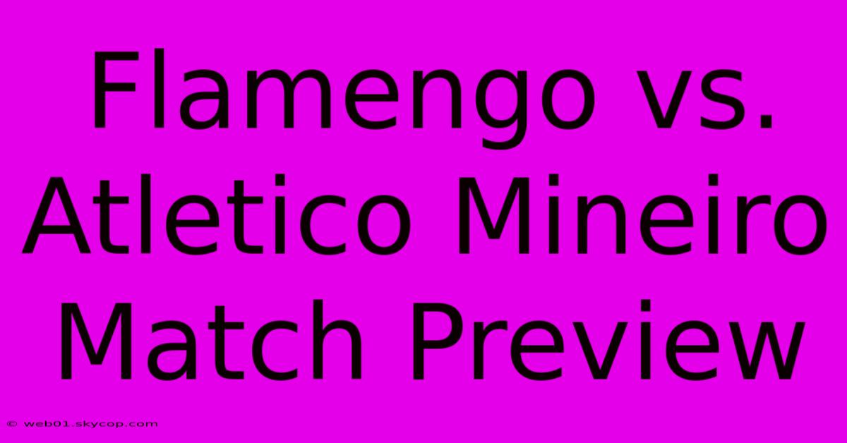 Flamengo Vs. Atletico Mineiro Match Preview