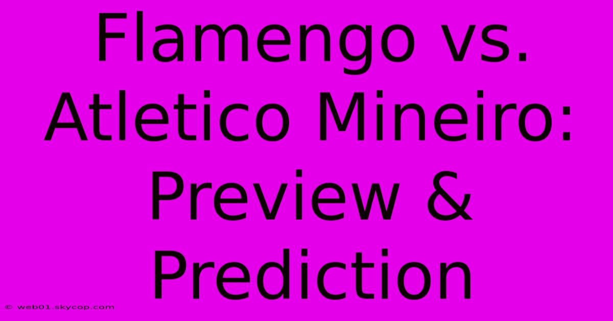 Flamengo Vs. Atletico Mineiro: Preview & Prediction