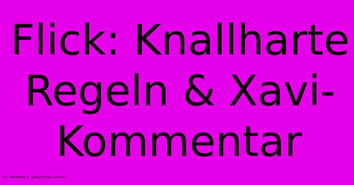 Flick: Knallharte Regeln & Xavi-Kommentar