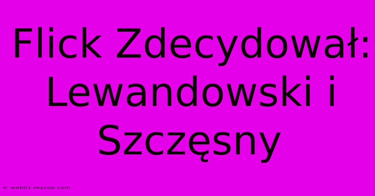 Flick Zdecydował: Lewandowski I Szczęsny