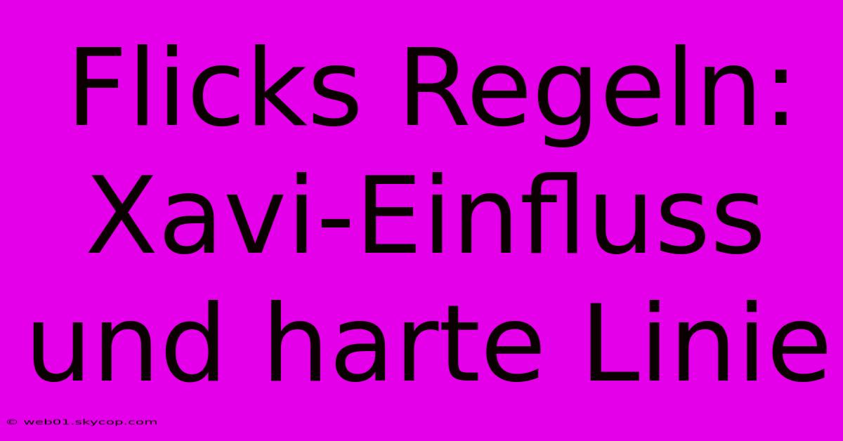 Flicks Regeln: Xavi-Einfluss Und Harte Linie