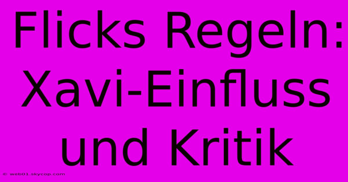 Flicks Regeln: Xavi-Einfluss Und Kritik 