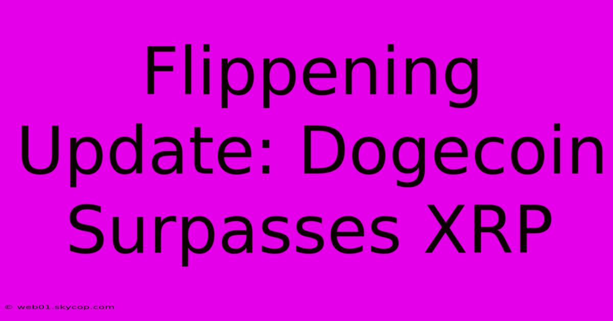 Flippening Update: Dogecoin Surpasses XRP