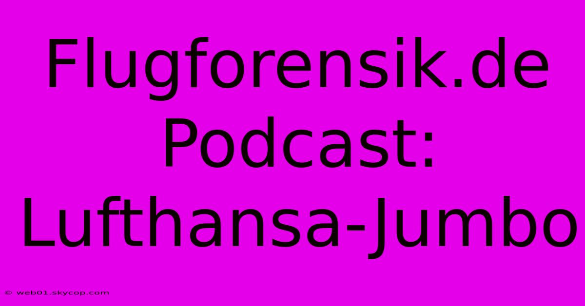 Flugforensik.de Podcast: Lufthansa-Jumbo 