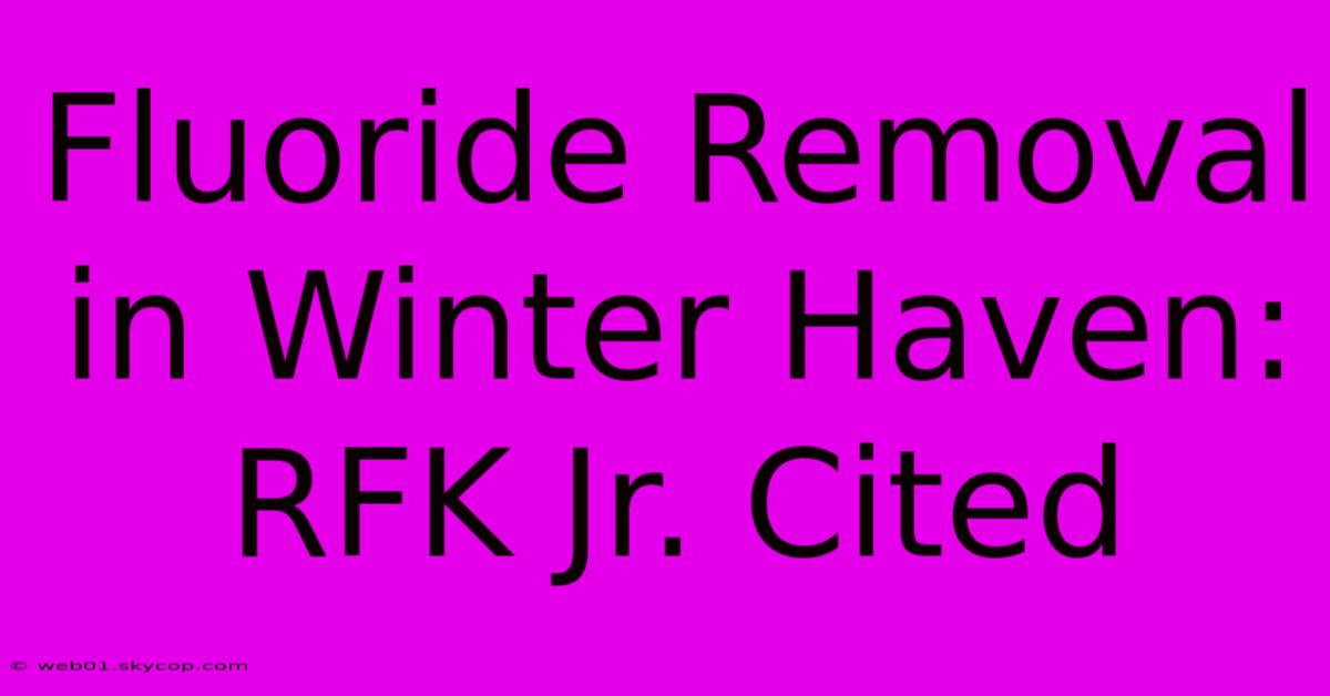 Fluoride Removal In Winter Haven: RFK Jr. Cited