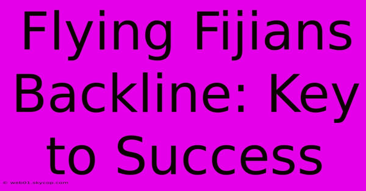 Flying Fijians Backline: Key To Success