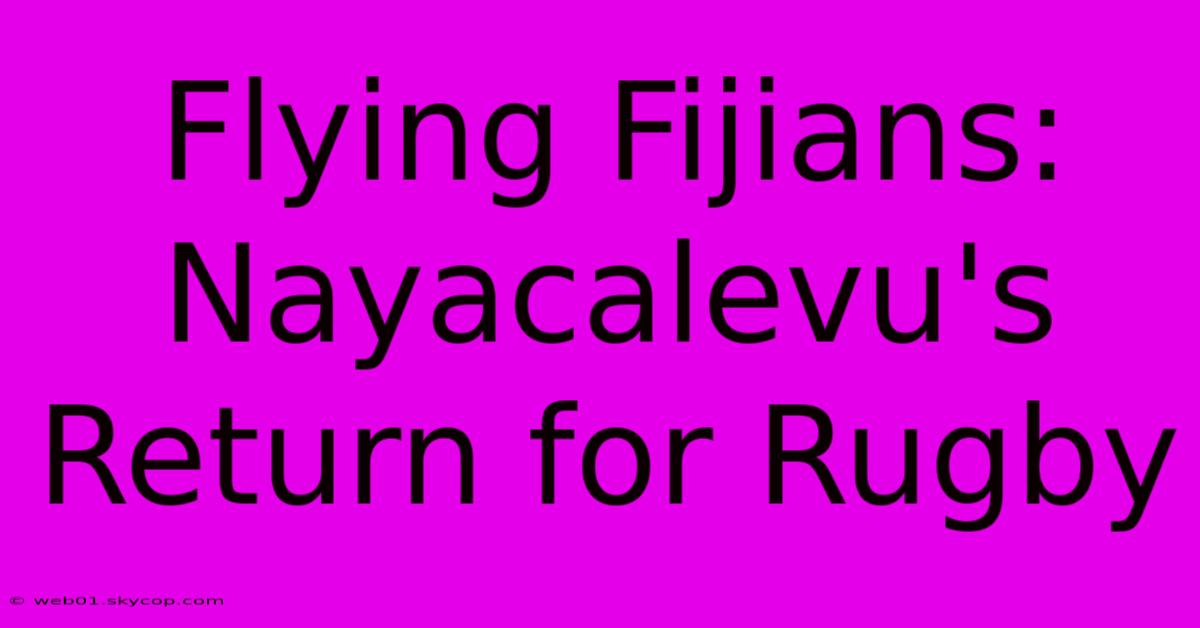 Flying Fijians: Nayacalevu's Return For Rugby