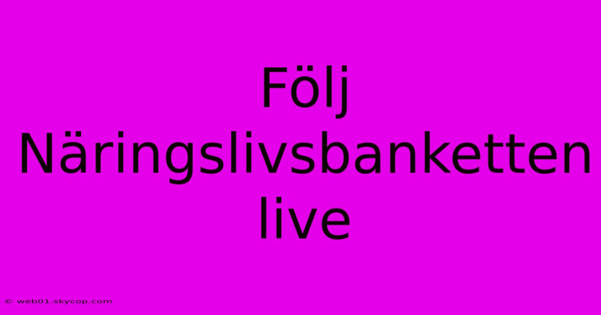 Följ Näringslivsbanketten Live