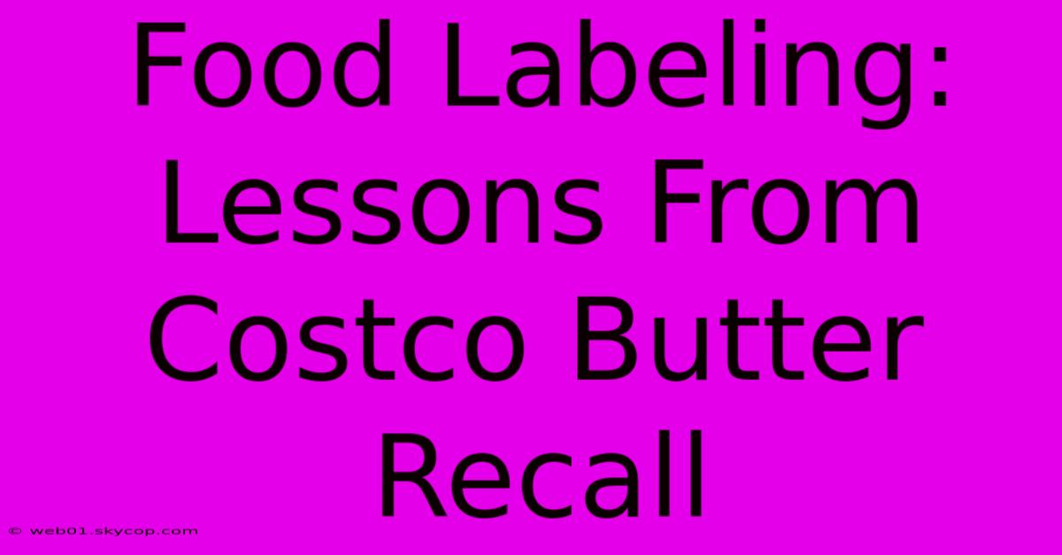 Food Labeling: Lessons From Costco Butter Recall