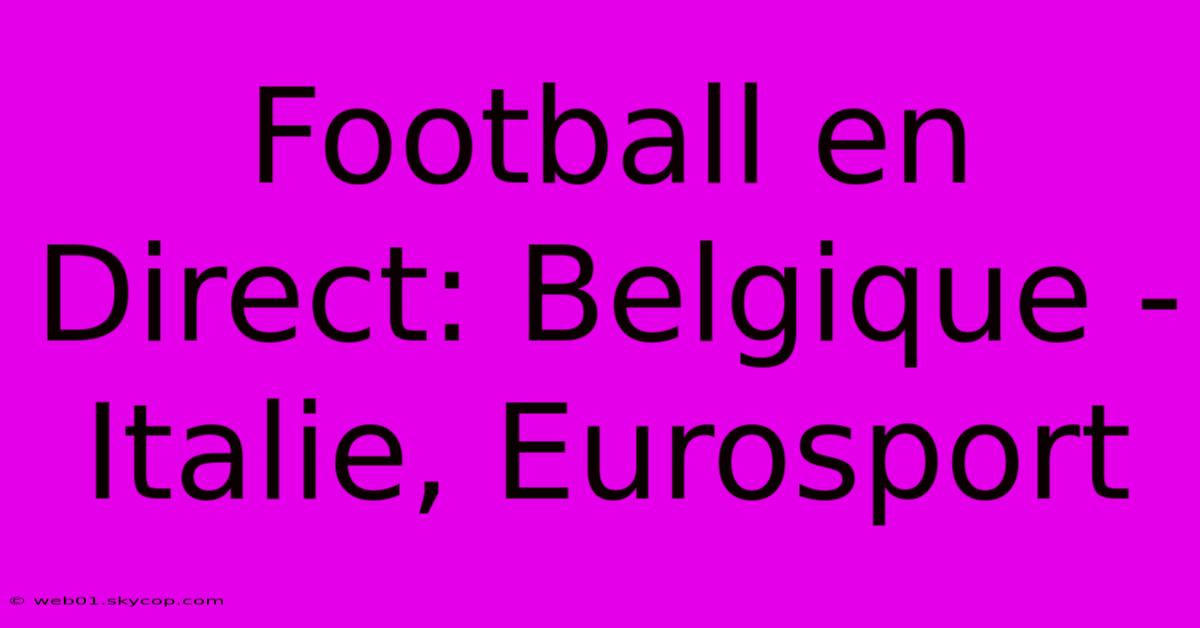 Football En Direct: Belgique - Italie, Eurosport