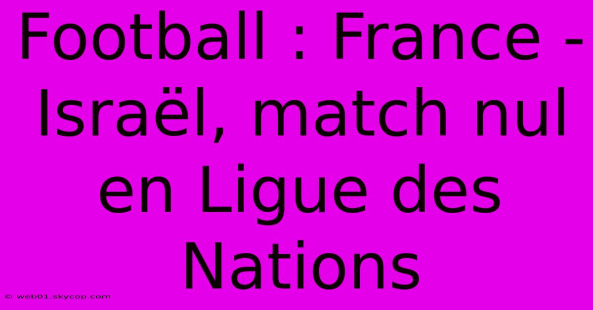 Football : France - Israël, Match Nul En Ligue Des Nations 