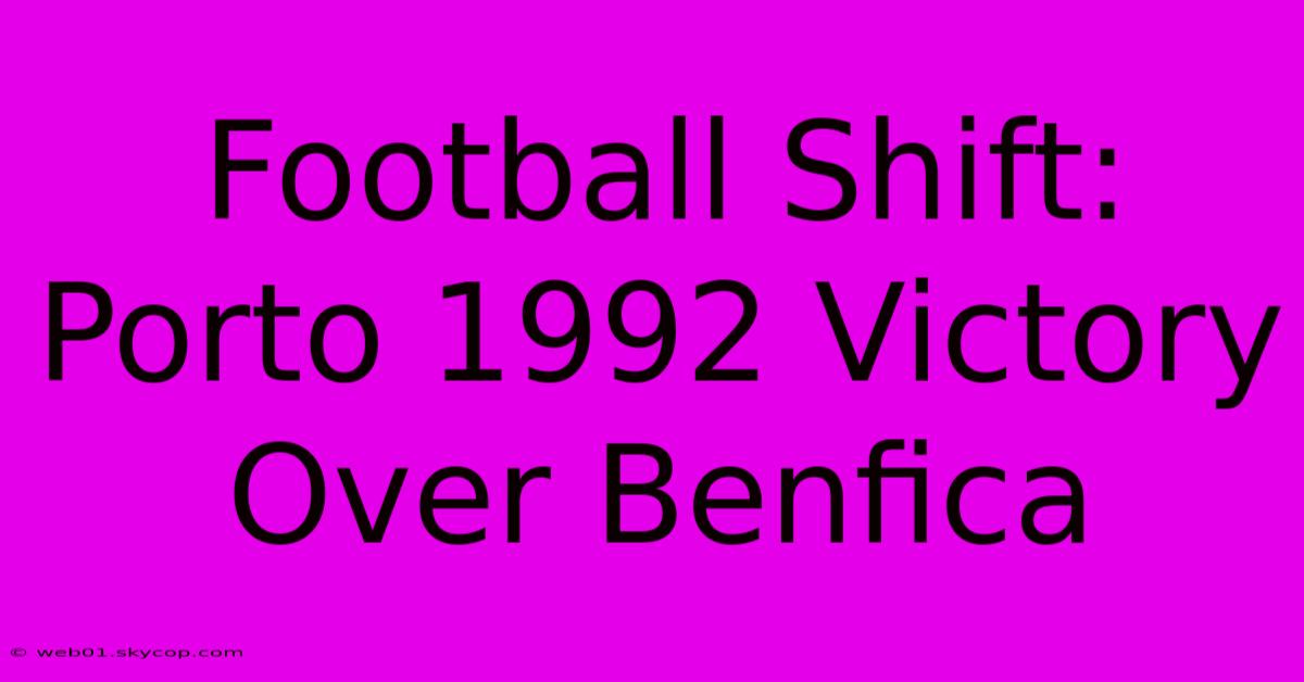 Football Shift: Porto 1992 Victory Over Benfica