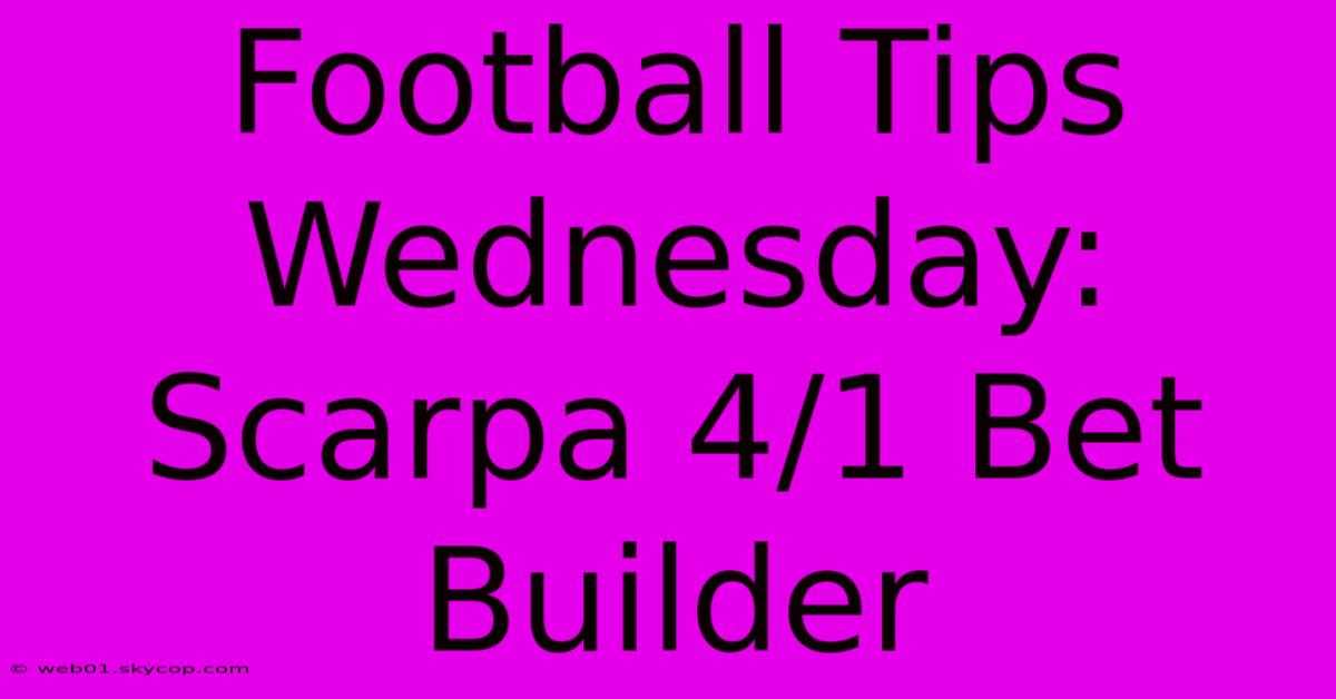 Football Tips Wednesday: Scarpa 4/1 Bet Builder 