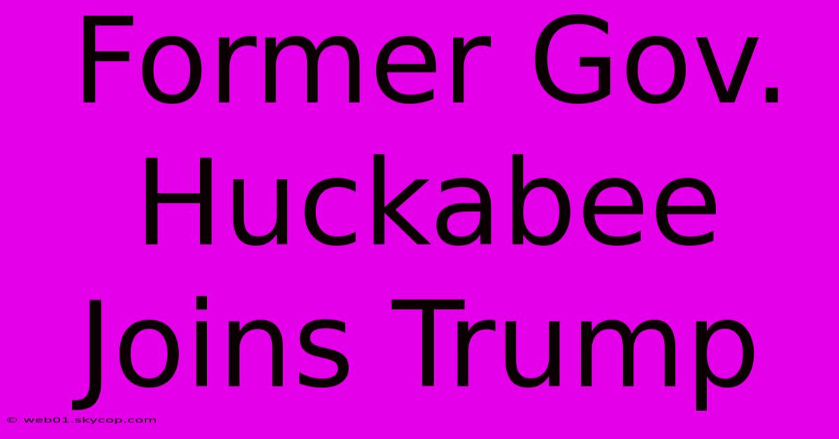 Former Gov. Huckabee Joins Trump