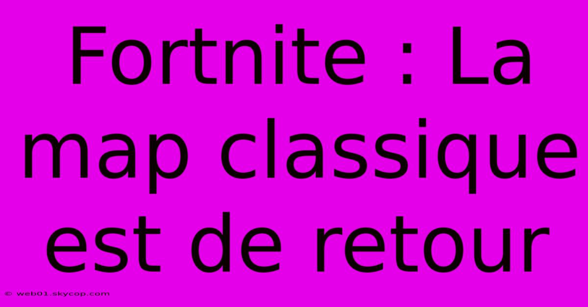 Fortnite : La Map Classique Est De Retour