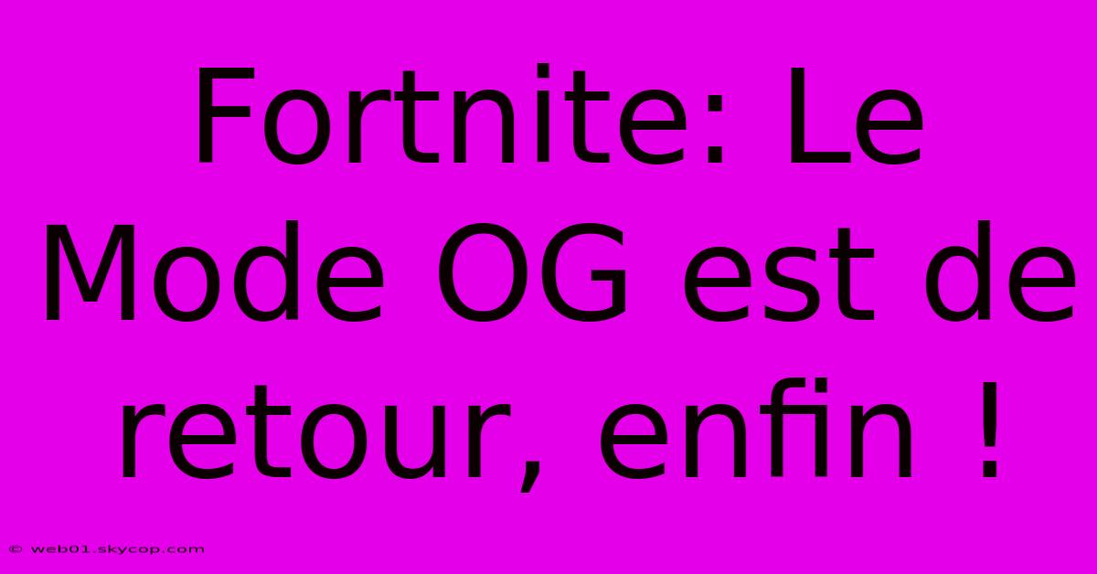 Fortnite: Le Mode OG Est De Retour, Enfin !