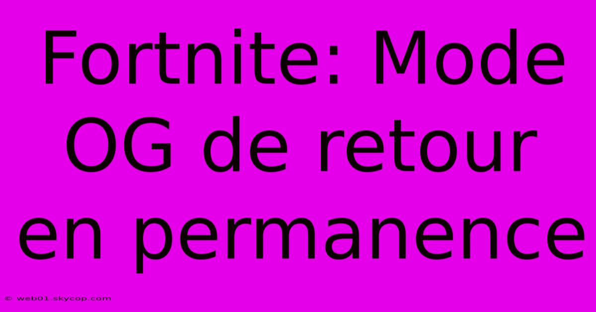 Fortnite: Mode OG De Retour En Permanence