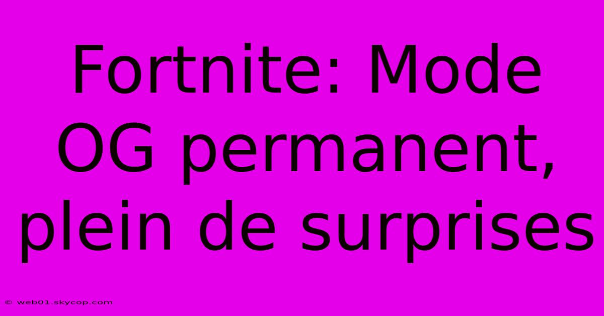 Fortnite: Mode OG Permanent, Plein De Surprises