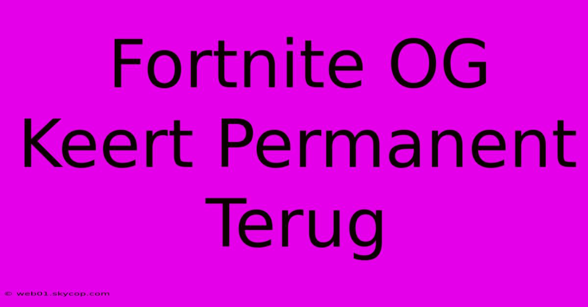 Fortnite OG Keert Permanent Terug