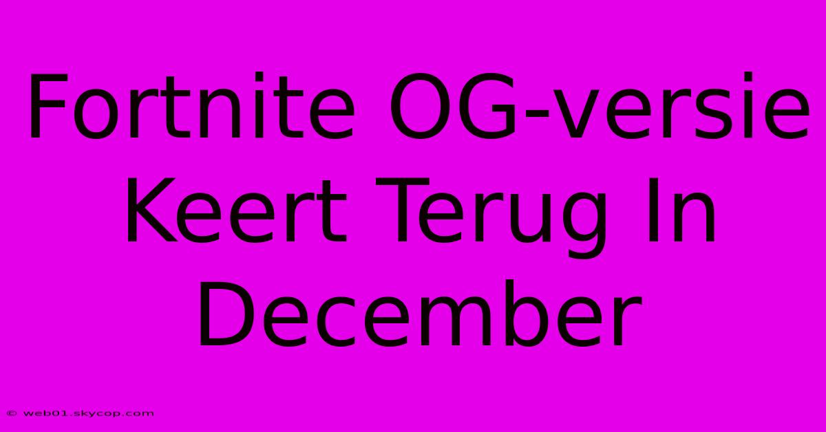 Fortnite OG-versie Keert Terug In December