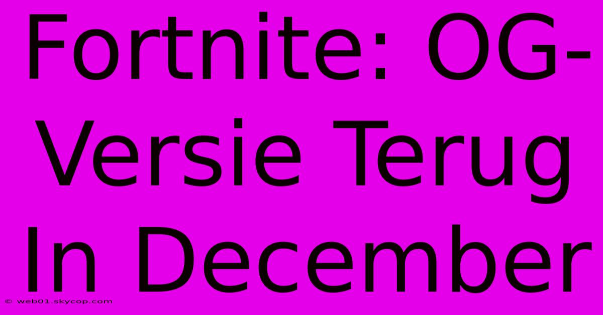 Fortnite: OG-Versie Terug In December