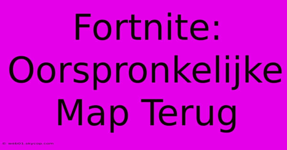 Fortnite: Oorspronkelijke Map Terug