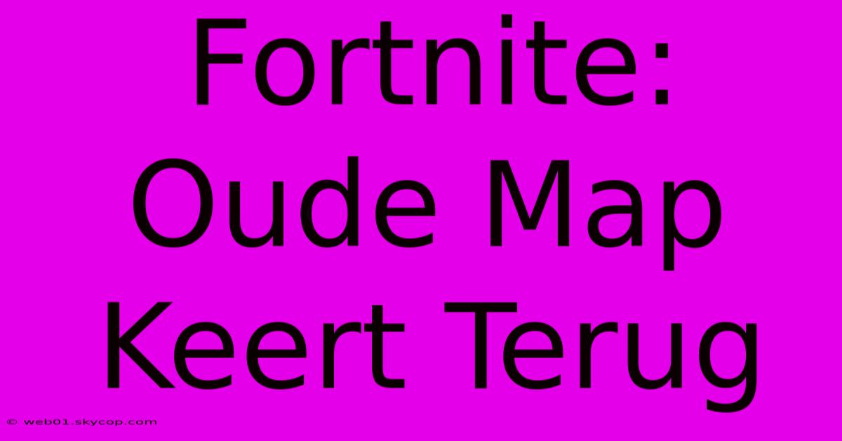 Fortnite: Oude Map Keert Terug