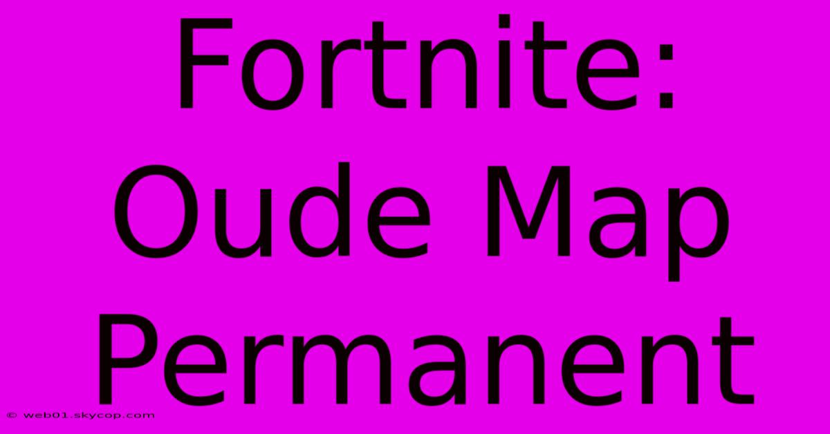 Fortnite: Oude Map Permanent