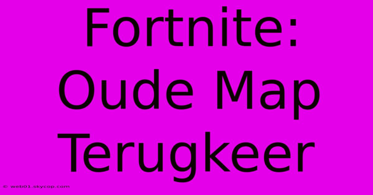 Fortnite: Oude Map Terugkeer 