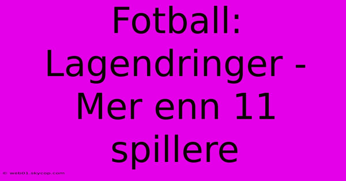 Fotball: Lagendringer - Mer Enn 11 Spillere