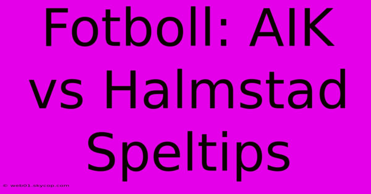 Fotboll: AIK Vs Halmstad Speltips