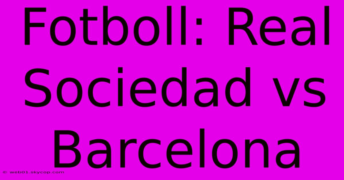 Fotboll: Real Sociedad Vs Barcelona