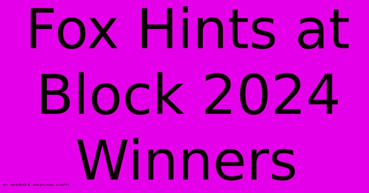 Fox Hints At Block 2024 Winners