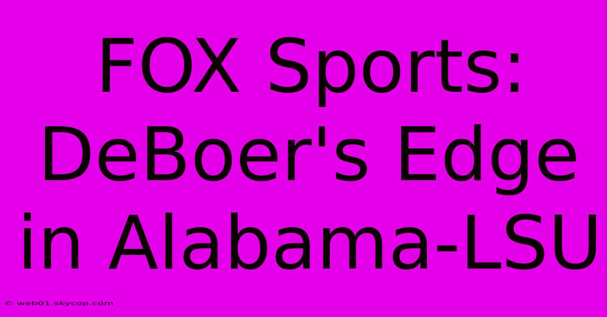 FOX Sports: DeBoer's Edge In Alabama-LSU