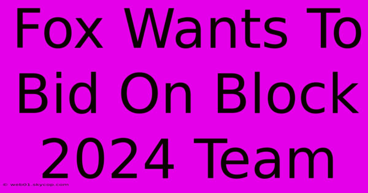 Fox Wants To Bid On Block 2024 Team